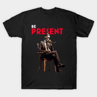 BE PRESENT T-Shirt